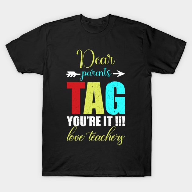 dear parents tag you are it love teacher T-Shirt by FatTize